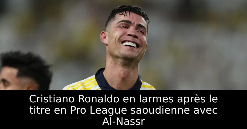 Cristiano Ronaldo en larmes après le titre en Pro League saoudienne avec Al-Nassr