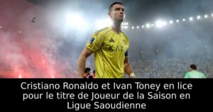Cristiano Ronaldo et Ivan Toney en lice pour le titre de Joueur de la Saison en Ligue Saoudienne