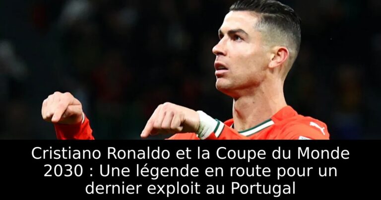Cristiano Ronaldo et la Coupe du Monde 2030 : Une légende en route pour un dernier exploit au Portugal