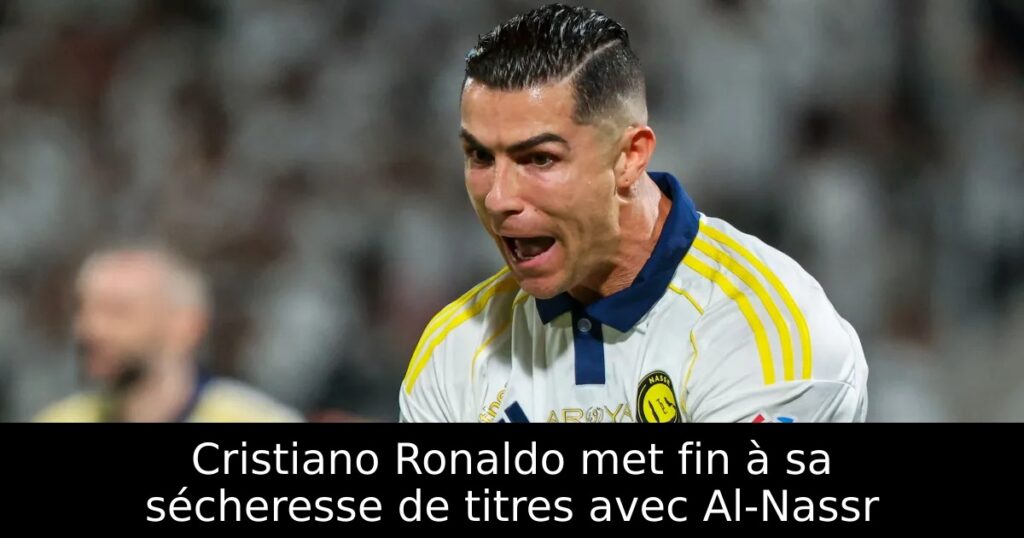 Cristiano Ronaldo met fin à sa sécheresse de titres avec Al-Nassr