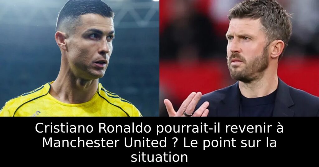 Cristiano Ronaldo pourrait-il revenir à Manchester United ? Le point sur la situation