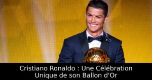 Cristiano Ronaldo : Une Célébration Unique de son Ballon d&rsquo;Or