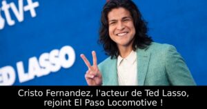 Cristo Fernandez, l&rsquo;acteur de Ted Lasso, rejoint El Paso Locomotive !