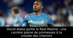 David Alaba quitte le Real Madrid : une carrière pleine de promesses à la croisée des chemins