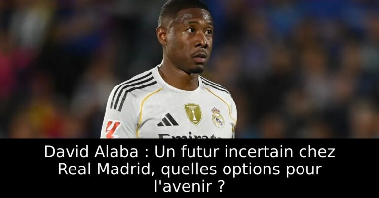 David Alaba : Un futur incertain chez Real Madrid, quelles options pour l'avenir ?
