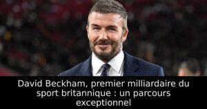 David Beckham, premier milliardaire du sport britannique : un parcours exceptionnel