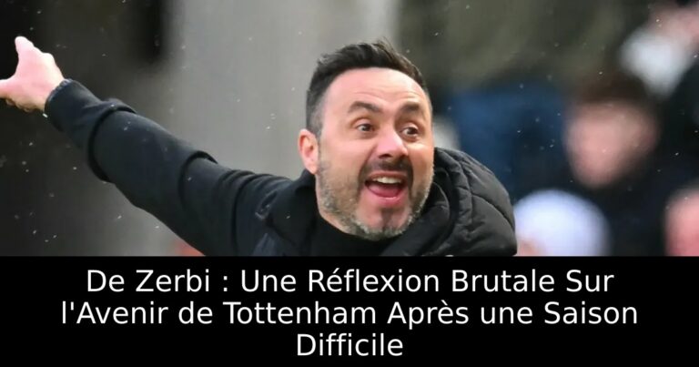 De Zerbi : Une Réflexion Brutale Sur l'Avenir de Tottenham Après une Saison Difficile