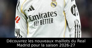 Découvrez les nouveaux maillots du Real Madrid pour la saison 2026-27