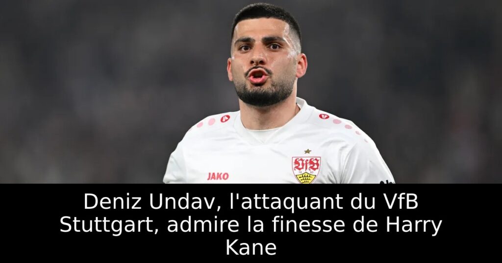 Deniz Undav, l&rsquo;attaquant du VfB Stuttgart, admire la finesse de Harry Kane