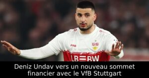 Deniz Undav vers un nouveau sommet financier avec le VfB Stuttgart