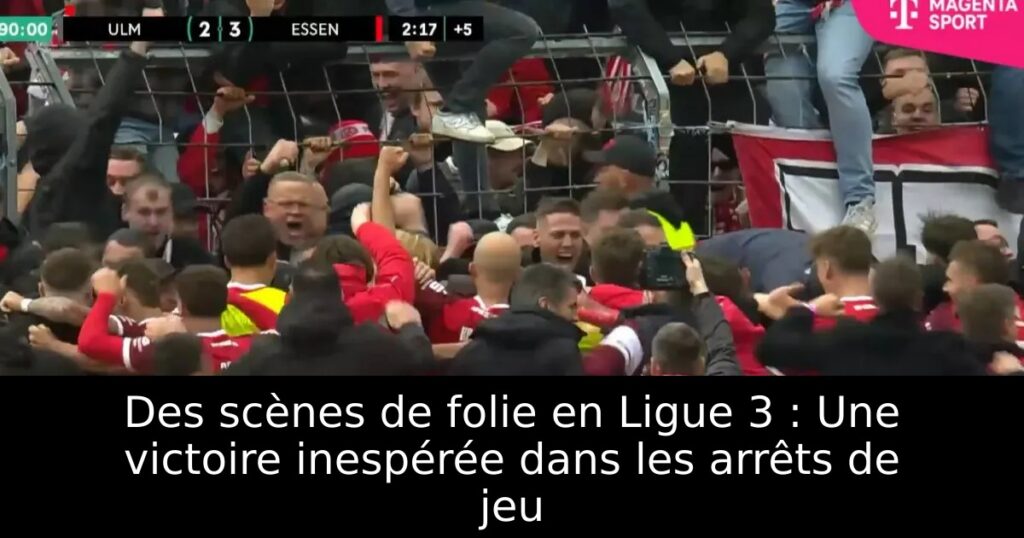 Des scènes de folie en Ligue 3 : Une victoire inespérée dans les arrêts de jeu