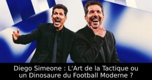 Diego Simeone : L&rsquo;Art de la Tactique ou un Dinosaure du Football Moderne ?