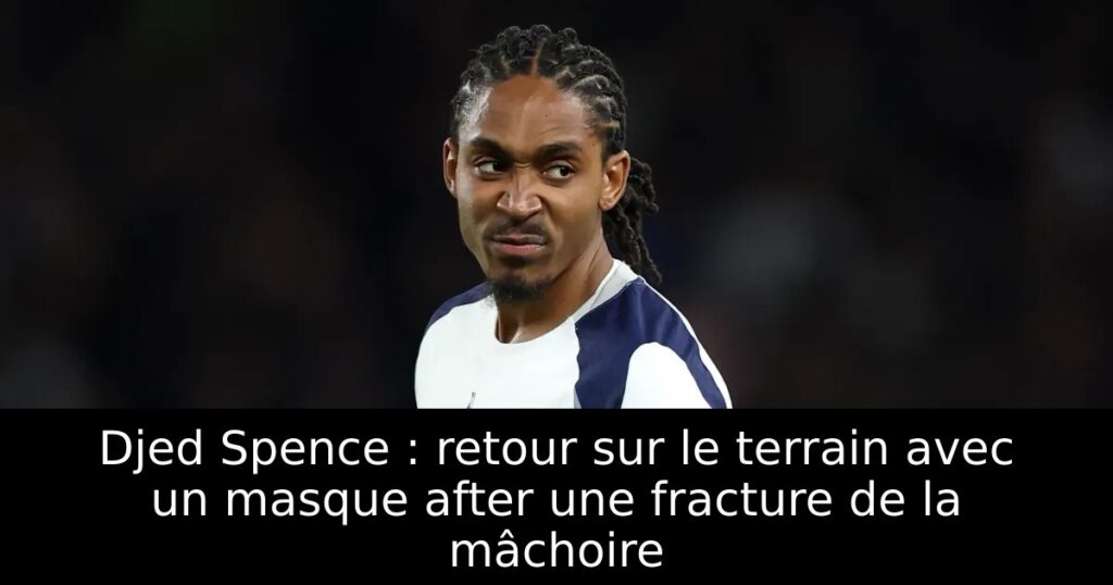 Djed Spence : retour sur le terrain avec un masque after une fracture de la mâchoire