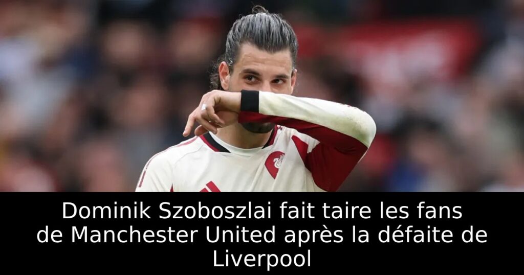 Dominik Szoboszlai fait taire les fans de Manchester United après la défaite de Liverpool