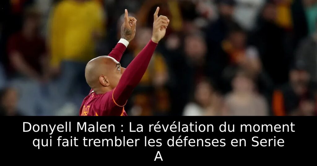 Donyell Malen : La révélation du moment qui fait trembler les défenses en Serie A