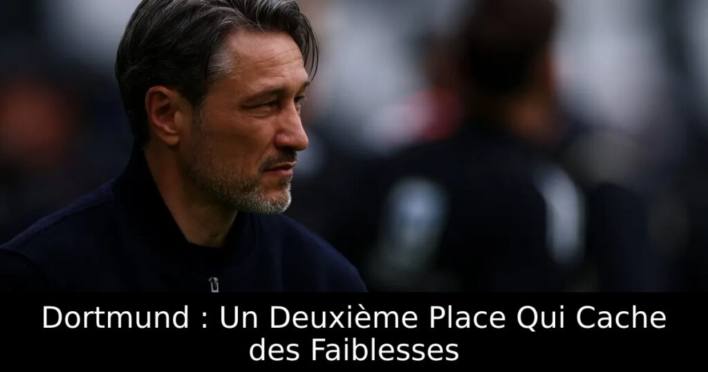 Dortmund : Un Deuxième Place Qui Cache des Faiblesses