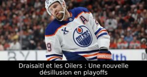 Draisaitl et les Oilers : Une nouvelle désillusion en playoffs