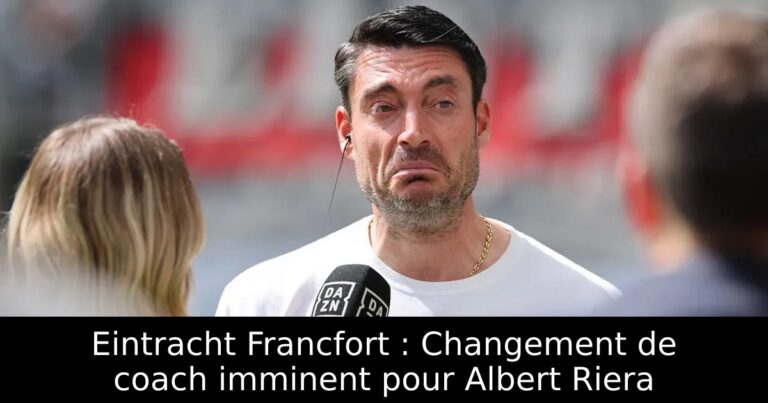 Eintracht Francfort : Changement de coach imminent pour Albert Riera
