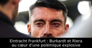 Eintracht Frankfurt : Burkardt et Riera au cœur d&rsquo;une polémique explosive