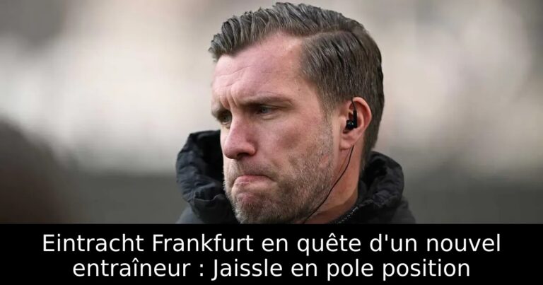 Eintracht Frankfurt en quête d'un nouvel entraîneur : Jaissle en pole position