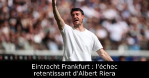 Eintracht Frankfurt : l&rsquo;échec retentissant d&rsquo;Albert Riera