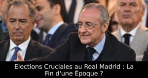 Elections Cruciales au Real Madrid : La Fin d&rsquo;une Époque ?
