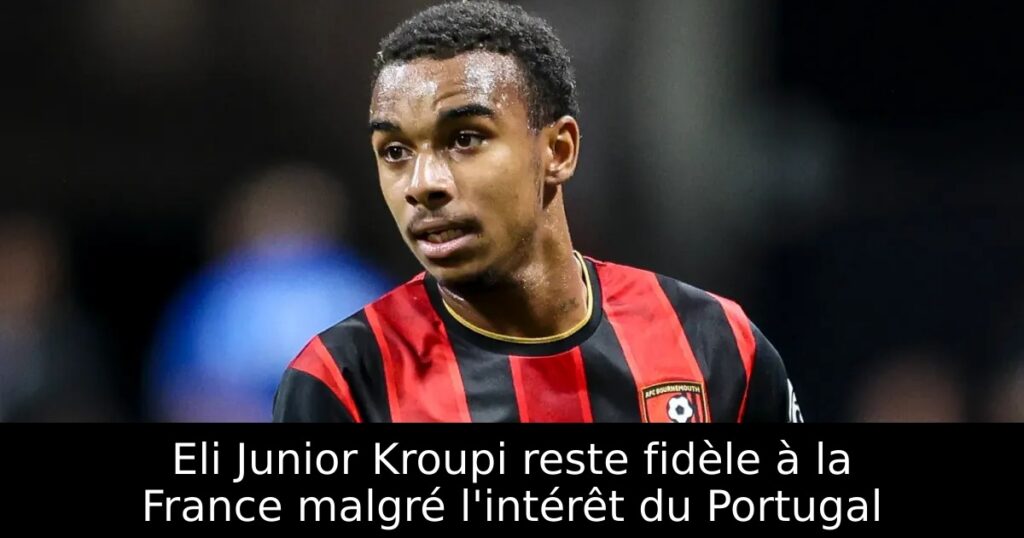 Eli Junior Kroupi reste fidèle à la France malgré l&rsquo;intérêt du Portugal