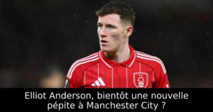 Elliot Anderson, bientôt une nouvelle pépite à Manchester City ?