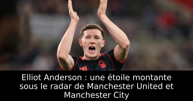 Elliot Anderson : une étoile montante sous le radar de Manchester United et Manchester City