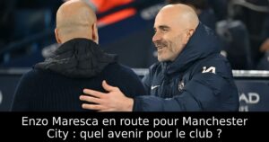Enzo Maresca en route pour Manchester City : quel avenir pour le club ?