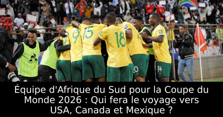 Équipe d'Afrique du Sud pour la Coupe du Monde 2026 : Qui fera le voyage vers USA, Canada et Mexique ?