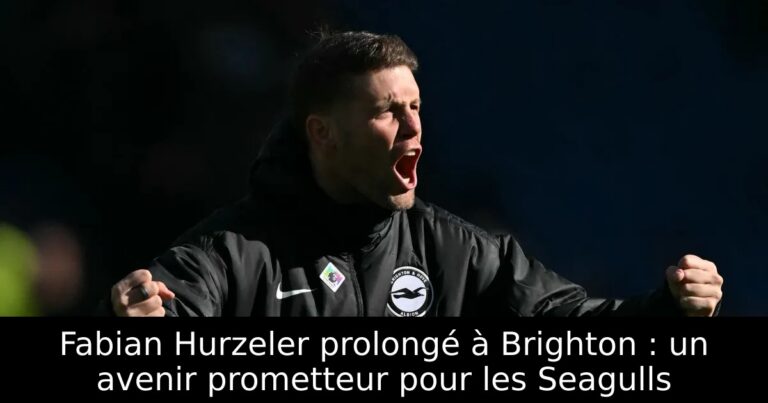 Fabian Hurzeler prolongé à Brighton : un avenir prometteur pour les Seagulls