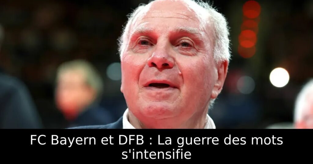 FC Bayern et DFB : La guerre des mots s&rsquo;intensifie