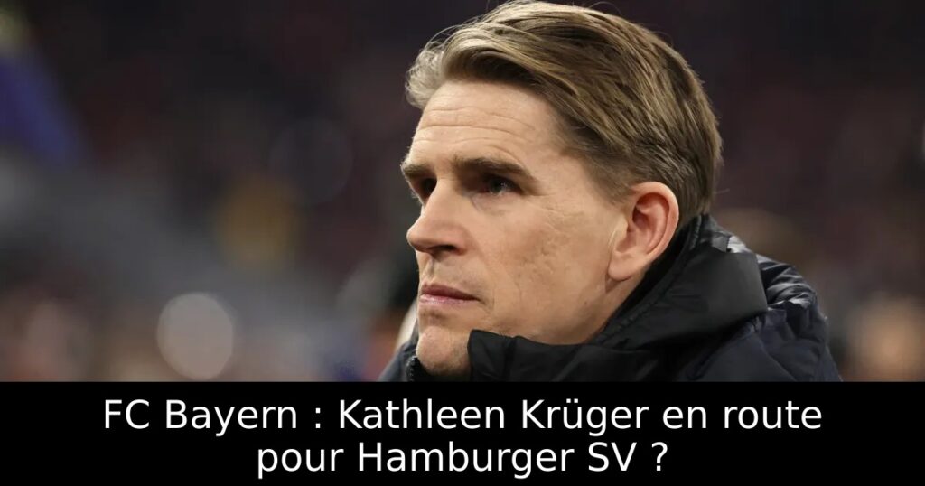 FC Bayern : Kathleen Krüger en route pour Hamburger SV ?