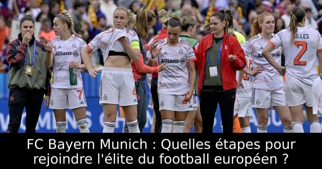 FC Bayern Munich : Quelles étapes pour rejoindre l&rsquo;élite du football européen ?