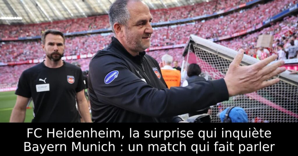 FC Heidenheim, la surprise qui inquiète Bayern Munich : un match qui fait parler