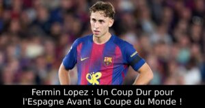 Fermin Lopez : Un Coup Dur pour l&rsquo;Espagne Avant la Coupe du Monde !