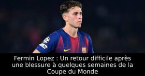 Fermin Lopez : Un retour difficile après une blessure à quelques semaines de la Coupe du Monde