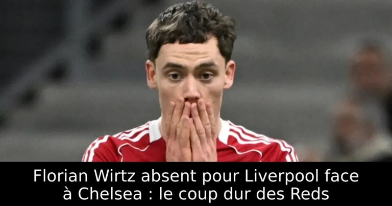 Florian Wirtz absent pour Liverpool face à Chelsea : le coup dur des Reds