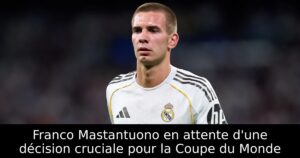 Franco Mastantuono en attente d&rsquo;une décision cruciale pour la Coupe du Monde