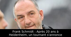 Frank Schmidt : Après 20 ans à Heidenheim, un tournant s&rsquo;annonce