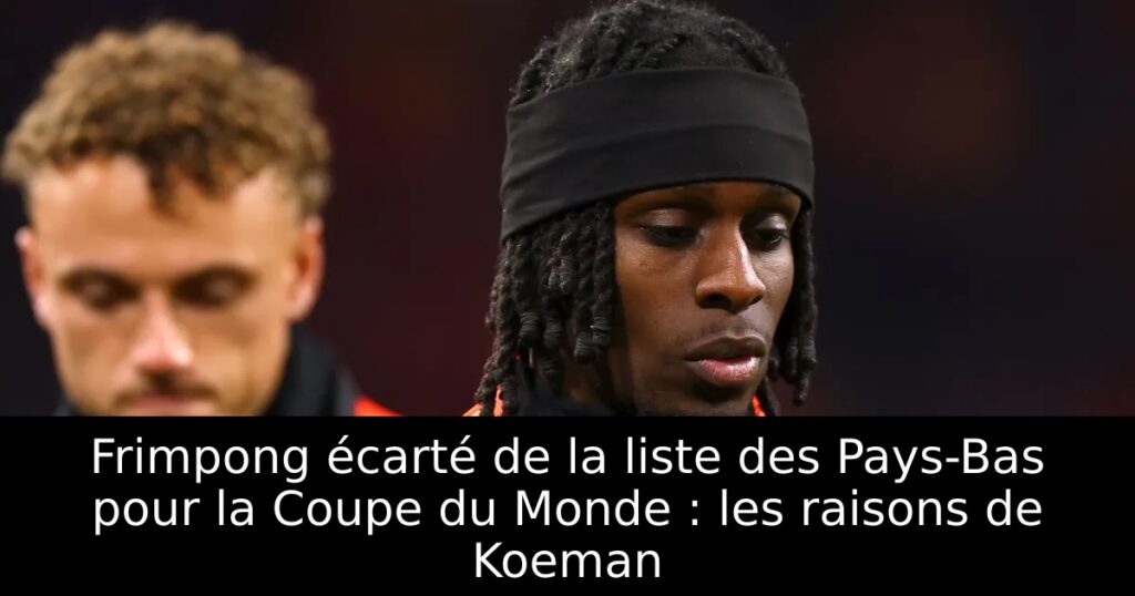 Frimpong écarté de la liste des Pays-Bas pour la Coupe du Monde : les raisons de Koeman