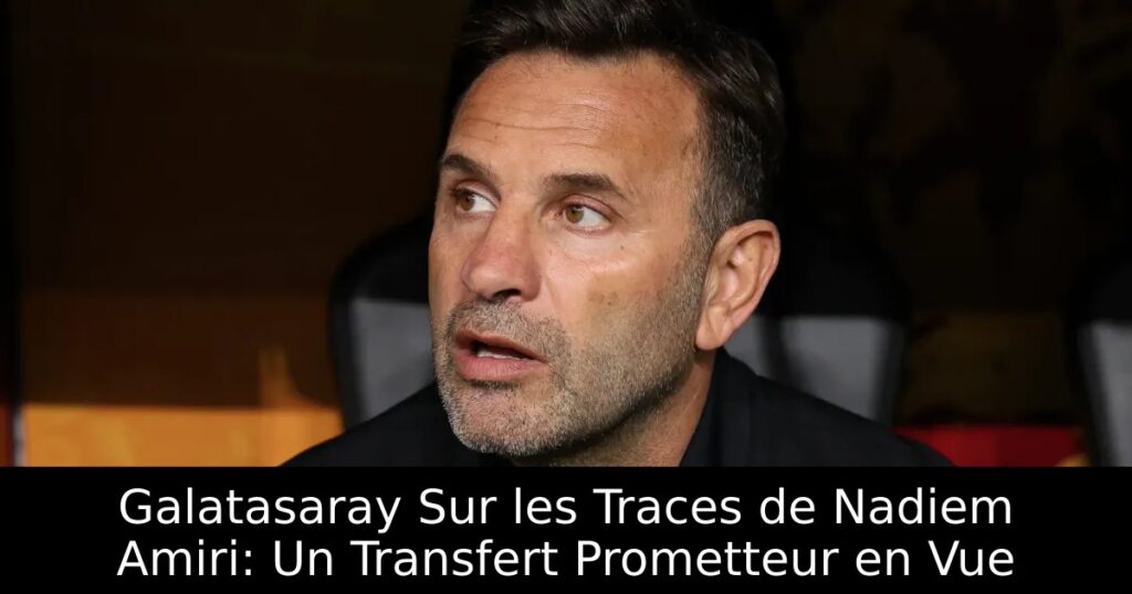 Galatasaray Sur les Traces de Nadiem Amiri: Un Transfert Prometteur en Vue