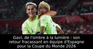 Gavi, de l&rsquo;ombre à la lumière : son retour fracassant en équipe d&rsquo;Espagne pour la Coupe du Monde 2026