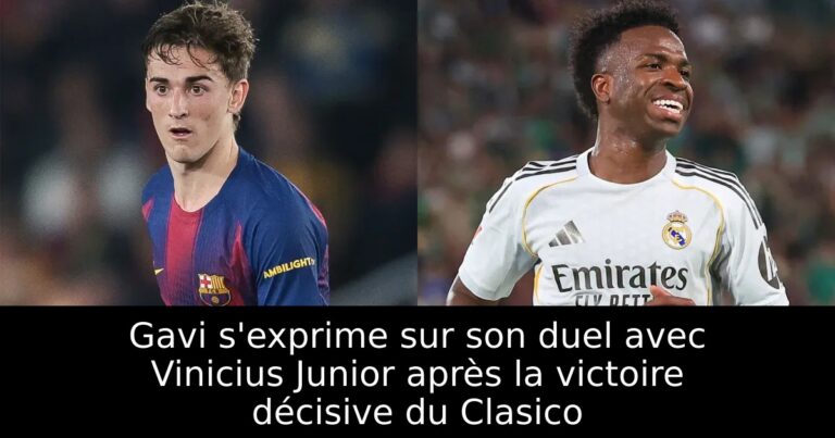 Gavi s'exprime sur son duel avec Vinicius Junior après la victoire décisive du Clasico
