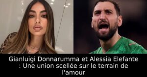 Gianluigi Donnarumma et Alessia Elefante : Une union scellée sur le terrain de l&rsquo;amour
