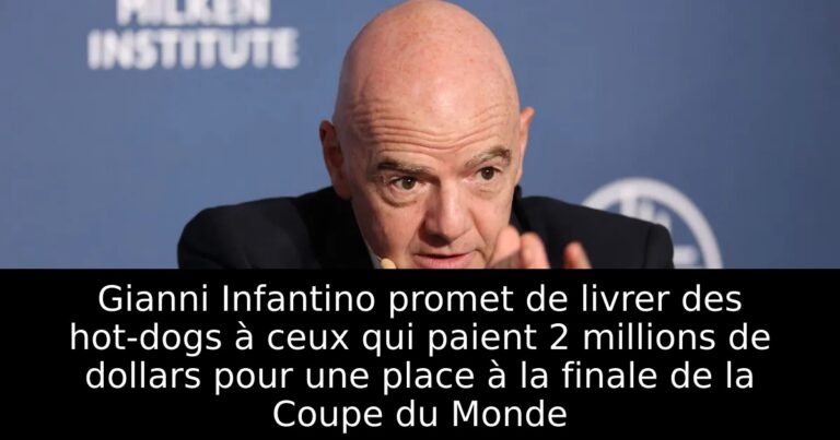 Gianni Infantino promet de livrer des hot-dogs à ceux qui paient 2 millions de dollars pour une place à la finale de la Coupe du Monde