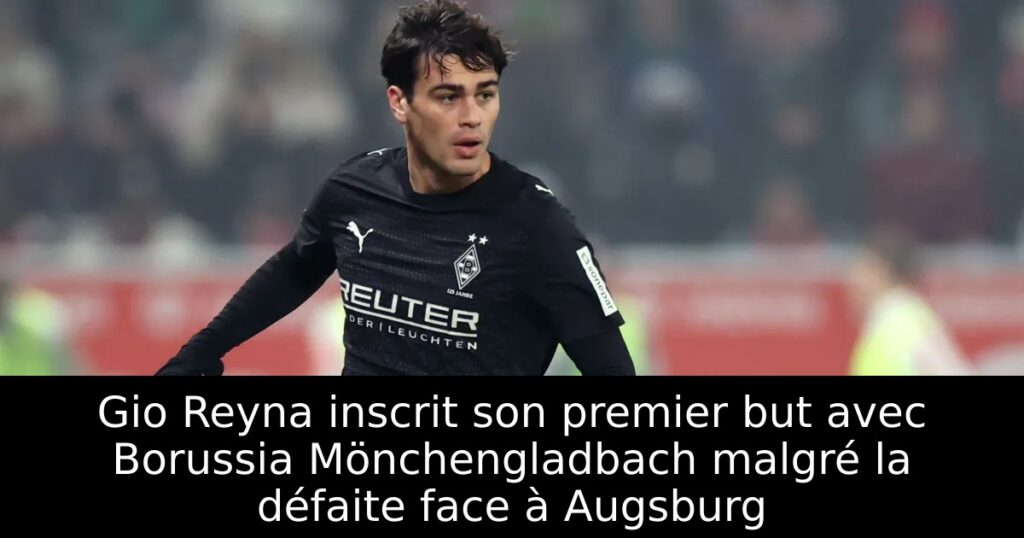 Gio Reyna inscrit son premier but avec Borussia Mönchengladbach malgré la défaite face à Augsburg