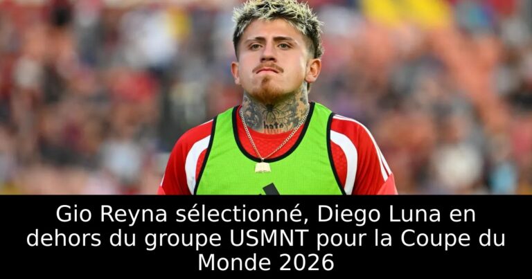 Gio Reyna sélectionné, Diego Luna en dehors du groupe USMNT pour la Coupe du Monde 2026