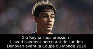 Gio Reyna sous pression : L&rsquo;avertissement percutant de Landon Donovan avant la Coupe du Monde 2026